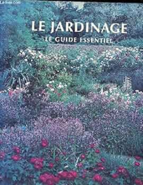 Le Jardinage - Le Guide Essentiel. Avant propos de de Stefan Buczacki, photographies de Steve Wooster